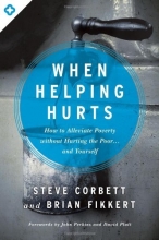 Cover art for When Helping Hurts: How to Alleviate Poverty Without Hurting the Poor . . . and Yourself