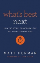 Cover art for What's Best Next: How the Gospel Transforms the Way You Get Things Done