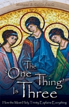 Cover art for The One Thing Is Three: How the Most Holy Trinity Explains Everything