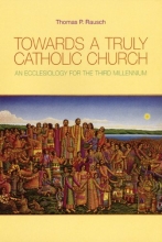 Cover art for Towards a Truly Catholic Church: An Ecclesiology for the Third Millennium