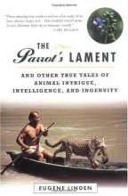Cover art for The Parrot's Lament : And Other True Tales of Animal Intrigue, Intelligence, and Ingenuity