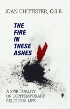Cover art for The Fire in These Ashes: A Spirituality of Contemporary Religious Life