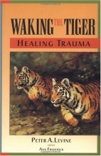 Cover art for Waking the Tiger : Healing Trauma : The Innate Capacity to Transform Overwhelming Experiences