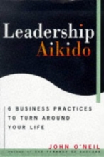 Cover art for Leadership Aikido: 6 Business Practices That Can Turn Your Life Around