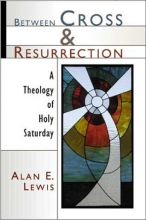 Cover art for Between Cross and Resurrection: A Theology of Holy Saturday