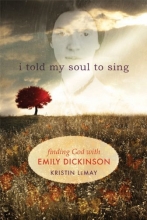Cover art for I Told My Soul to Sing: Finding God with Emily Dickinson