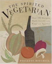 Cover art for The Spirited Vegetarian: Over 100 Recipes Made Lively with Wine and Spirits