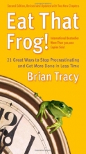 Cover art for Eat That Frog!: 21 Great Ways to Stop Procrastinating and Get More Done in Less Time