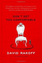 Cover art for Don't Get Too Comfortable: The Indignities of Coach Class, The Torments of Low Thread Count, The Never- Ending Quest for Artisanal Olive Oil, and Other First World Problems
