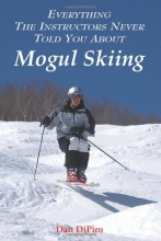 Cover art for Everything the Instructors Never Told You About Mogul Skiing