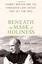 Cover art for Beneath the Mask of Holiness: Thomas Merton and the Forbidden Love Affair that Set Him Free