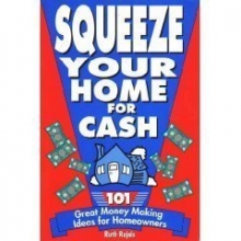 Cover art for Squeeze Your Home for Cash: 101 Great Money-Making Ideas for Homeowners