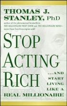 Cover art for Stop Acting Rich: ...And Start Living Like A Real Millionaire