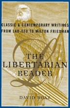 Cover art for The LIBERTARIAN READER: Classic & Contemporary Writings from Lao-Tzu to Milton Friedman