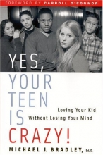 Cover art for Yes, Your Teen Is Crazy! Loving Your Kid Without Losing Your Mind