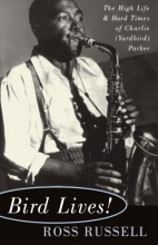 Cover art for Bird Lives!: The High Life And Hard Times Of Charlie (yardbird) Parker