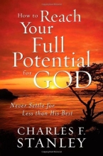 Cover art for How to Reach Your Full Potential for God: Never Settle for Less Than His Best