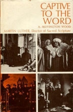Cover art for Captive to the Word: Martin Luther, doctor of sacred scripture,