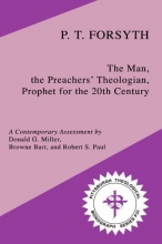 Cover art for P.T. Forsyth: The Man, the Preachers' Theologian, Prophet for the 20th Century (Pittsburgh Theological Monograph Series)