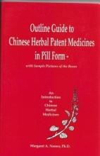 Cover art for Outline Guide to Chinese Herbal Patent Medicines in Pill Form -    With Sample Pictures of the Boxes (An Introduction to Chinese Herbal Medicines)