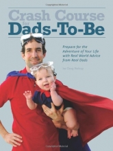 Cover art for Crash Course for Dads-To-Be: Prepare for the Adventure of Your Life with Real World Advice from Real Dads