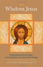 Cover art for The Wisdom Jesus: Transforming Heart and Mind--A New Perspective on Christ and His Message