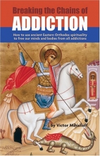 Cover art for Breaking the Chains of Addiction: How to Use Ancient Eastern Orthodox Spirituality to Free Our Minds and Bodies From All Addictions