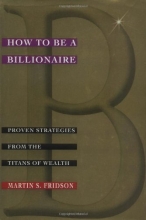 Cover art for How to be a Billionaire: Proven Strategies from the Titans of Wealth