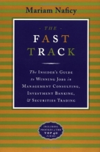 Cover art for The Fast Track: The Insider's Guide to Winning Jobs in Management Consulting, Investment Banking, & Securities Trading
