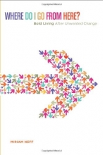 Cover art for Where Do I Go From Here?: Bold Living After Unwanted Change