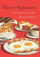 Cover art for Three Squares: The Invention of the American Meal