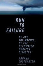Cover art for Run to Failure: BP and the Making of the Deepwater Horizon Disaster