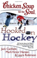 Cover art for Chicken Soup for the Soul: Hooked on Hockey: 101 Stories about the Players Who Love the Game and the Families that Cheer Them On