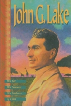 Cover art for John G. Lake: His Life, His Sermons, His Boldness of Faith