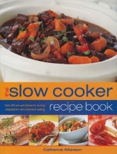 Cover art for The Slow Cooker Recipe Book: Over 220 One-Pot Dishes for No-Fuss Preparation and Delicious Eating