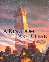 Cover art for A Kingdom Far and Clear: The Complete Swan Lake Trilogy (Calla Editions)