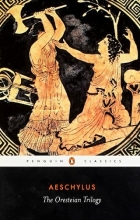 Cover art for The Oresteian Trilogy: Agamemnon; The Choephori; The Eumenides (Penguin Classics)