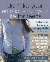 Cover art for Don't Let Your Emotions Run Your Life for Teens: Dialectical Behavior Therapy Skills for Helping You Manage Mood Swings, Control Angry Outbursts, and Get Along with Others