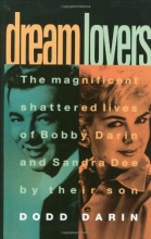 Cover art for Dream Lovers: The Magnificent Shattered Lives of Bobby Darin and Sandra Dee - by Their Son Dodd Darin