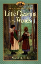 Cover art for Little Clearing in the Woods: Little House, The Caroline Years