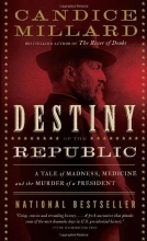 Cover art for Destiny of the Republic: A Tale of Madness, Medicine and the Murder of a President