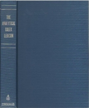 Cover art for The Analytical Greek Lexicon: Consisting Of An Alphabetical Arrangement Of Every Occurring Inflexion Of Every Word Contained In The Greek New Testament Scriptures, With A Grammatical Analysis Of Each Word, And Lexicographical Illustration Of The Meanings