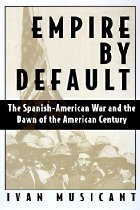 Cover art for Empire by Default: The Spanish-American War and the Dawn of the American Century