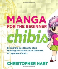 Cover art for Manga for the Beginner Chibis: Everything You Need to Start Drawing the Super-Cute Characters of Japanese Comics