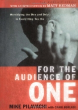Cover art for For the Audience of One: Worshiping the One and Only in Everything You Do