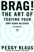 Cover art for Brag!: The Art of Tooting Your Own Horn without Blowing It
