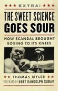 Cover art for The Sweet Science Goes Sour: How Scandal Brought Boxing to Its Knees