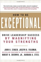 Cover art for How to Be Exceptional:  Drive Leadership Success By Magnifying Your Strengths