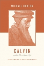 Cover art for Calvin on the Christian Life: Glorifying and Enjoying God Forever (Theologians on the Christian Life)