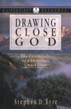 Cover art for Drawing Close to God: The Essentials of a Dynamic Quiet Time: A Lifeguide Resource